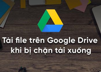 Gợi ý 4 cách tải file từ Google Drive bị cấm đơn giản nhất