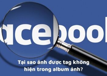 Tại sao ảnh được tag không hiện trong album ảnh