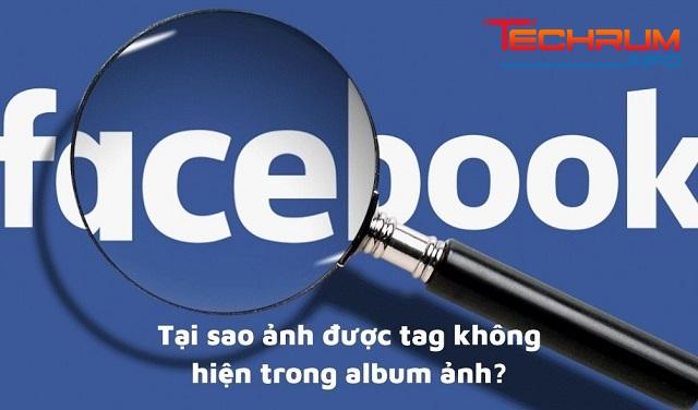 Tại sao ảnh được tag không hiện trong album ảnh