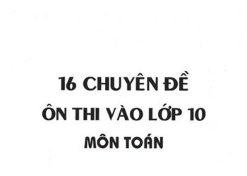 16 chuyên đề tài liệu ôn thi vào lớp 10 môn toán