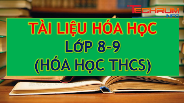 tài liệu cho người mất gốc Hóa 8 9