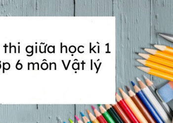 Đề thi vật lý học kì 1 lớp 6